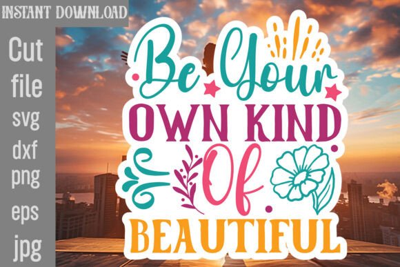 Be Your Own Kind of Beautiful SVG Cut Fi: Graphics and Crafts