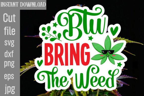 Btw Bring the Weed SVG Cut File