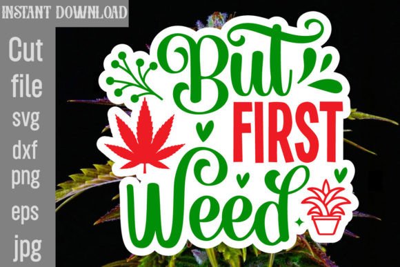 But First Weed SVG Cut File: Graphics & Crafts