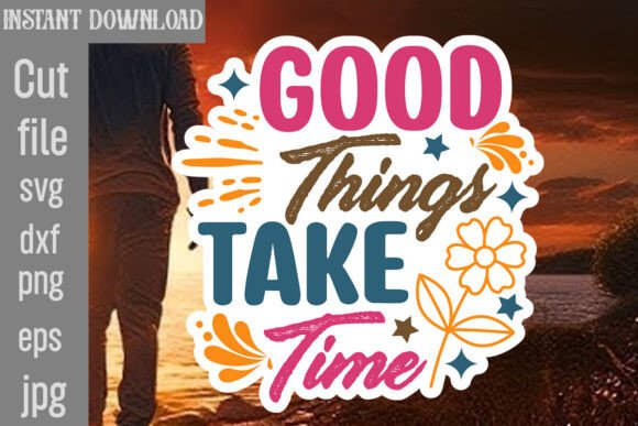 Good Things Take Time SVG Cut File: Graphics and Crafts
