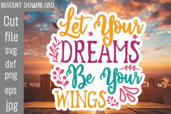 Let Your Dreams Be Your Wings SVG Cut File