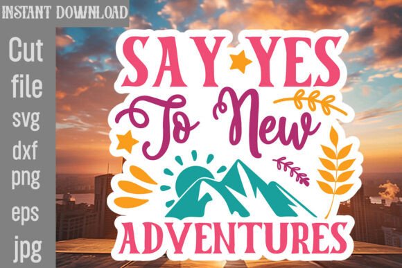 Say Yes to New Adventures SVG Cut File: Graphics and Crafts