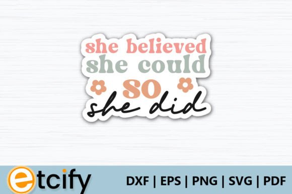 She Believed She Could so She Did Sticke Graphics