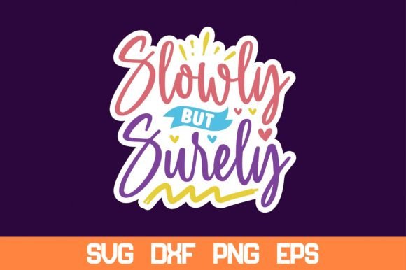Slowly but Surely Sticker SVG: Graphics for Crafts and Small Business Branding