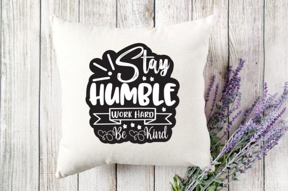 Stay Humble Work Hard Be Kind Graphics and Crafts