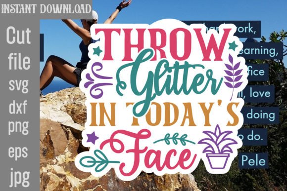Throw Glitter in Today's Face SVG: Graphics and Crafts for Branding