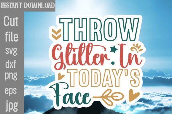 Throw Glitter in Today's Face SVG: Graphics for Crafts