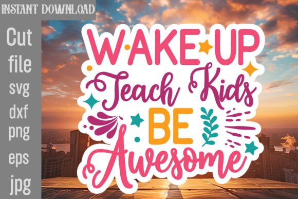Wake Up Teach Kids Be Awesome SVG Cut File